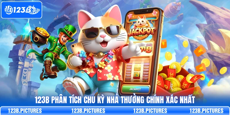 123B phân tích chu kỳ nhả thưởng chính xác nhất