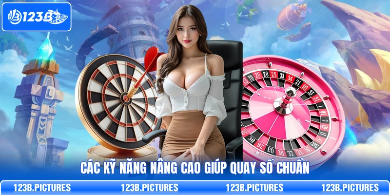 Các kỹ năng nâng cao giúp quay số chuẩn