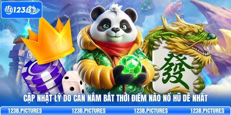 Cập nhật lý do cần nắm bắt thời điểm nào nổ hũ dễ nhất