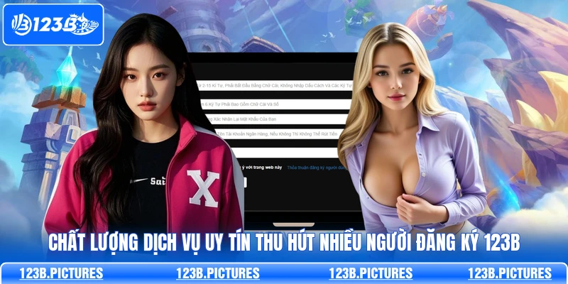 Chất lượng dịch vụ uy tín thu hút nhiều người đăng ký 123B