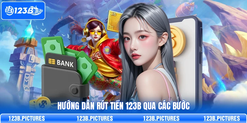 Hướng dẫn rút tiền 123B qua các bước
