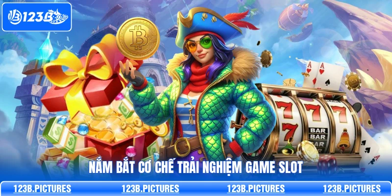 Nắm bắt cơ chế trải nghiệm game slot