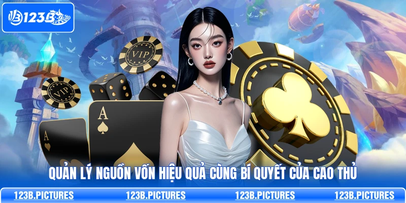 Quản lý nguồn vốn hiệu quả cùng bí quyết của cao thủ